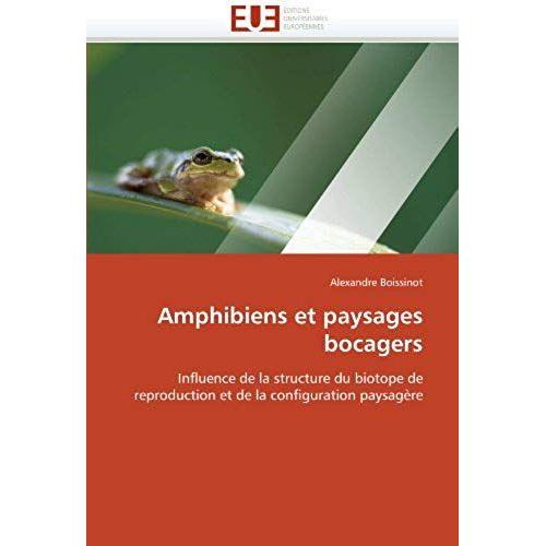 Amphibiens Et Paysages Bocagers: Influence De La Structure Du Biotope De Reproduction Et De La Configuration Paysagère (Omn.Univ.Europ.)