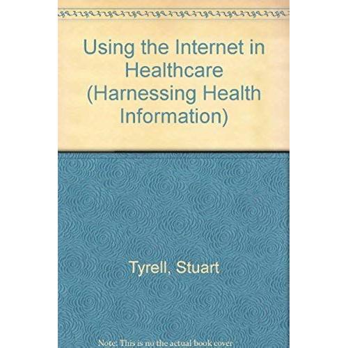 Using The Internet In Healthcare (Harnessing Health Information)