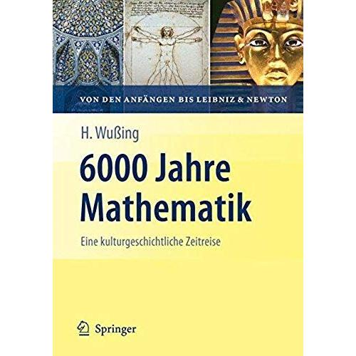 6000 Jahre Mathematik: Eine Kulturgeschichtliche Zeitreise - 1. Von Den Anfängen Bis Leibniz Und Newton (Vom Zählstein Zum Computer)