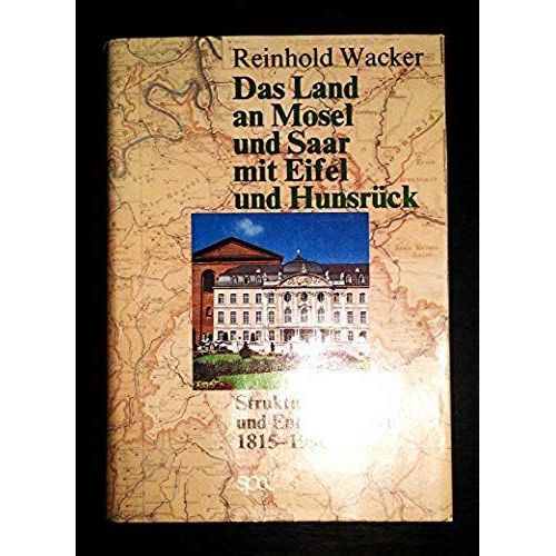 Das Land An Mosel Und Saar Mit Eifel Und Hunsruck: Strukturen Und Entwicklungen, 1815-1990 (German Edition)