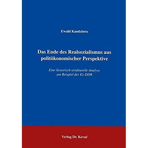 Das Ende Des Realsozialismus Aus Politokonomischer Perspektive: Eine Historisch-Strukturelle Analyse Am Beispiel Der Ex-Ddr (German Edition)