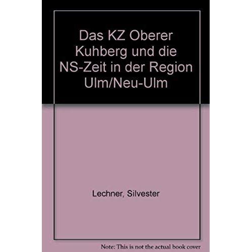 Das Kz Oberer Kuhberg Und Die Ns-Zeit In Der Region Ulm/Neu-Ulm (German Edition)