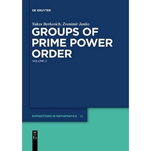 Groups Of Prime Power Order, Volume 3 (De Gruyter Expositions In Mathematics)