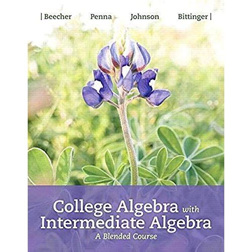 College Algebra With Intermediate Algebra: A Blended Course