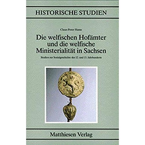 Die Welfischen Hofämter Und Die Welfische Ministerialität In Sachsen