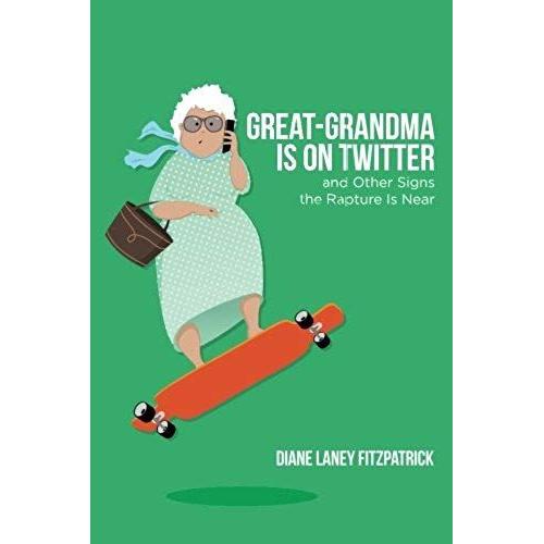 Great-Grandma Is On Twitter And Other Signs The Rapture Is Near