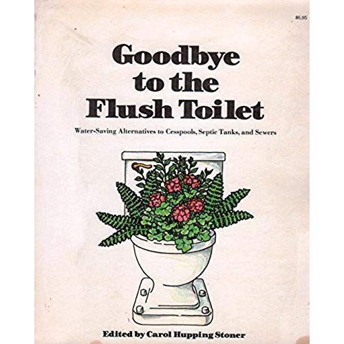 Goodbye To The Flush Toilet: Water-Saving Alternatives To Cesspools, Septic Tanks And Sewers