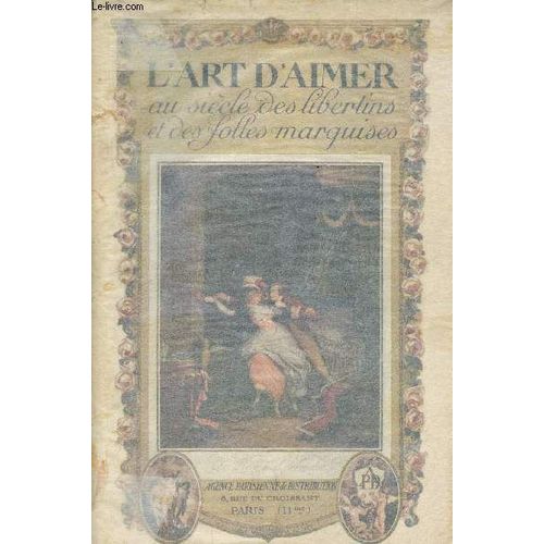 L Art D Aimer Au Siècle Des Libertins Et Des Folles Marquises - Les Plus Belles Pages Galantes Du Xviiie Siècle - Diderot, Duclos, Laclos, Restif De La Bretonne, Louvet, Crébillon Fils, André De(...)