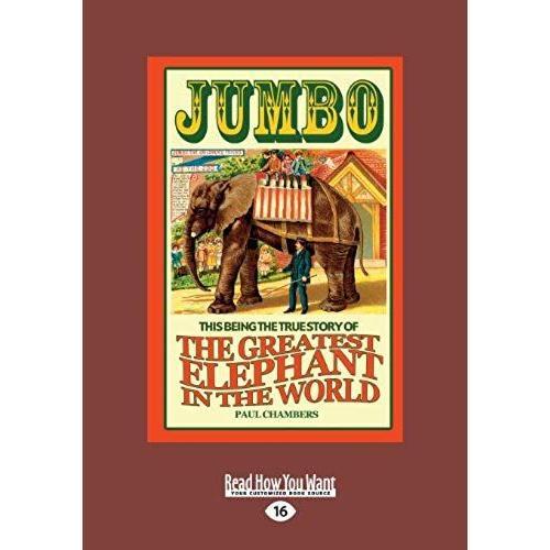 Jumbo: The Greatest Elephant In The World (Large Print 16pt)