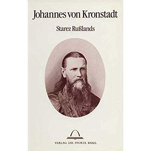 Johannes Von Kronstadt, Starez Russlands: Mit Selbstzeugnissen Und Dokumentarischen Belegen (German Edition)