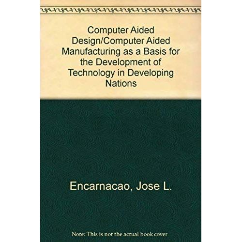 Computer Aided Design/Computer Aided Manufacturing As A Basis For The Development Of Technology In Developing Nations