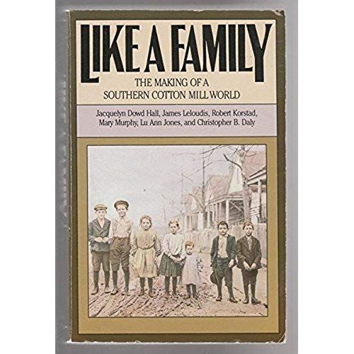 Like A Family: The Making Of A Southern Cotton Mill World (Fred W. Morrison Series In Southern Studies)