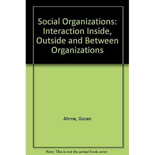 Social Organizations: Interaction Inside, Outside And Between Organizations