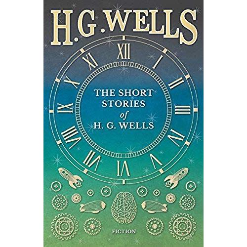 The Short Stories Of H. G. Wells