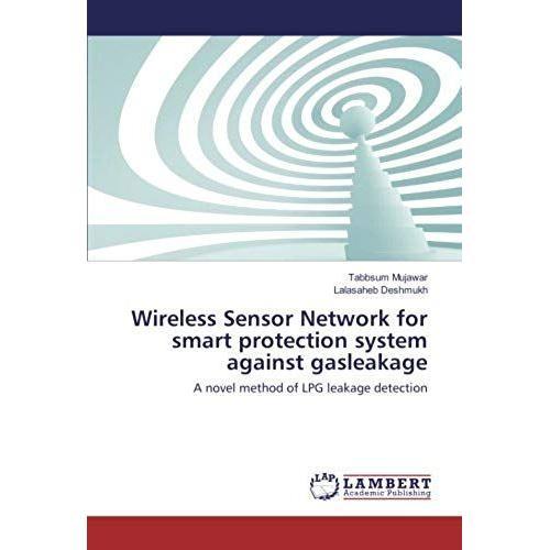Wireless Sensor Network For Smart Protection System Against Gasleakage: A Novel Method Of Lpg Leakage Detection