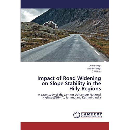 Impact Of Road Widening On Slope Stability In The Hilly Regions: A Case Study Of The Jammu-Udhampur National Highway(Nh-44), Jammu And Kashmir, India