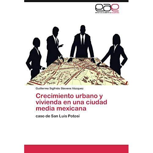 Crecimiento Urbano Y Vivienda En Una Ciudad Media Mexicana: Caso De San Luis Potosí