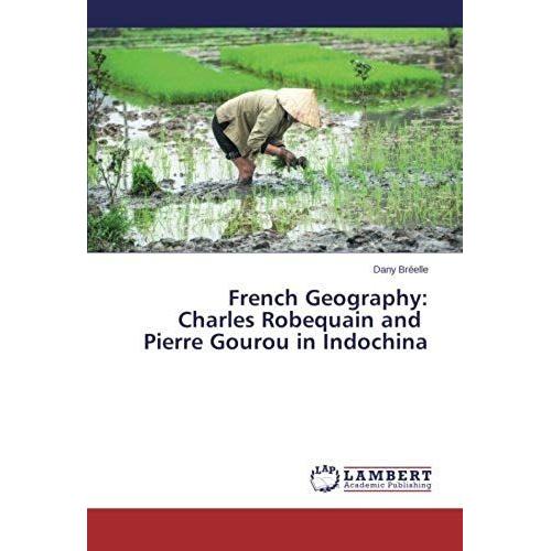 French Geography: Charles Robequain And Pierre Gourou In Indochina