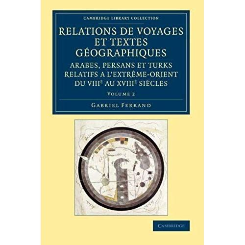 Relations De Voyages Et Textes Géographiques Arabes, Persans Et Turks             Relatifs A L'extrême-Orient Du Viiie Au Xviiie Siècles - Volume             2