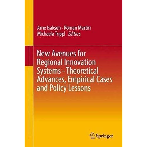 New Avenues For Regional Innovation Systems - Theoretical Advances, Empirical Cases And Policy Lessons