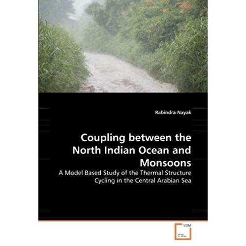 Coupling Between The North Indian Ocean And Monsoons: A Model Based Study Of The Thermal Structure Cycling In The Central Arabian Sea