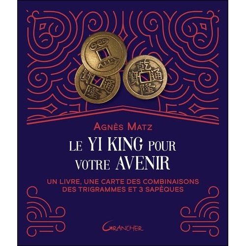 Le Yi King Pour Votre Avenir - Un Livre, Une Carte Des Combinaisons Des Trigrammes Et 3 Sapèques