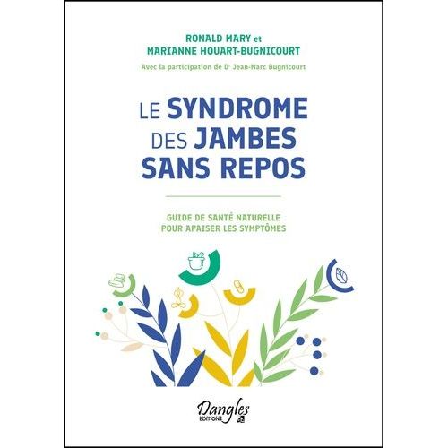 Le Syndrome Des Jambes Sans Repos - Guide De Santé Naturelle Pour Apaiser Les Symptômes