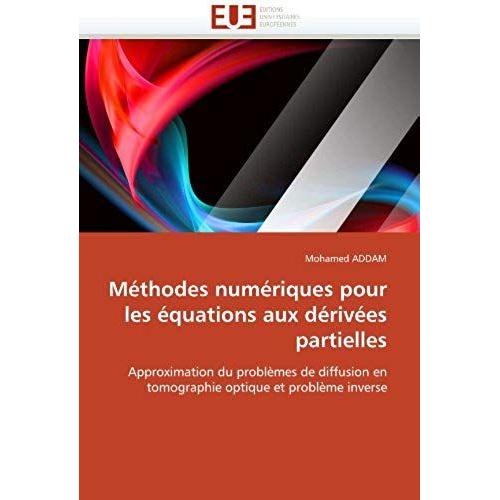 Méthodes Numériques Pour Les Équations Aux Dérivées Partielles: Approximation Du Problèmes De Diffusion En Tomographie Optique Et Problème Inverse (Omn.Univ.Europ.)