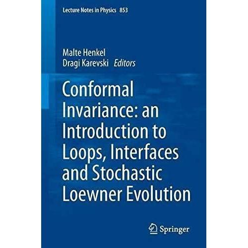 Conformal Invariance: An Introduction To Loops, Interfaces And Stochastic Loewner Evolution