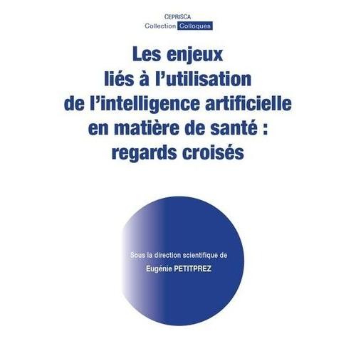 Les Enjeux Liés À L'utilisation De L'intelligence Artificielle En Matière De Santé : Regards Croisés