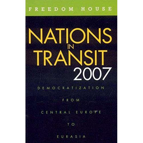 Nations In Transit 2007: Democratization From Central Europe To Eurasia