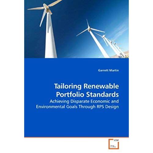 Tailoring Renewable Portfolio Standards: Achieving Disparate Economic And Environmental Goals Through Rps Design