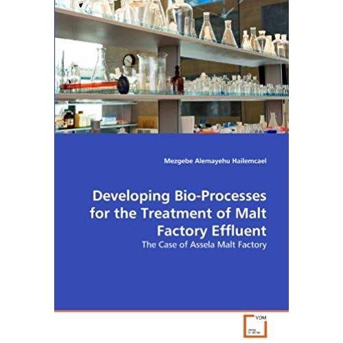 Developing Bio-Processes For The Treatment Of Malt Factory Effluent: The Case Of Assela Malt Factory