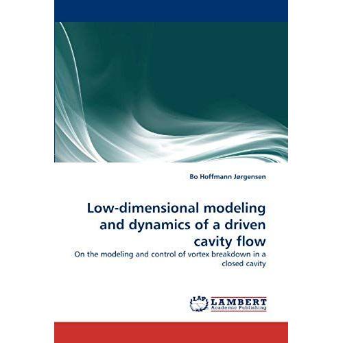 Low-Dimensional Modeling And Dynamics Of A Driven Cavity Flow: On The Modeling And Control Of Vortex Breakdown In A Closed Cavity