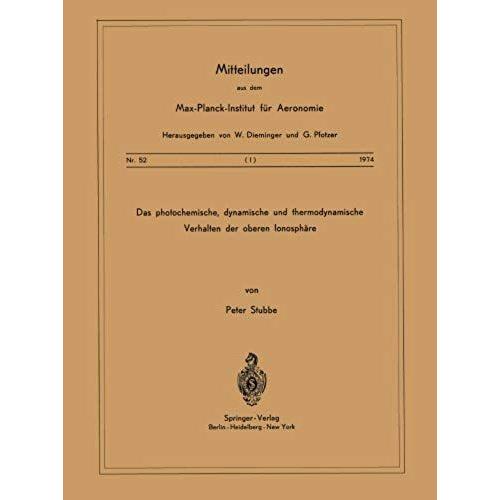 Das Photochemische, Dynamische Und Thermodynamische Verhalten Der Oberen Ionosphäre (Mitteilungen Aus Dem Max-Planck-Institut Für Aeronomie) (German Edition)