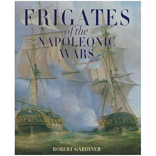 Gardiner, R: Frigates Of The Napoleonic Wars