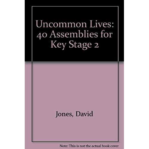 Uncommon Lives: 40 Assemblies For Key Stage 2
