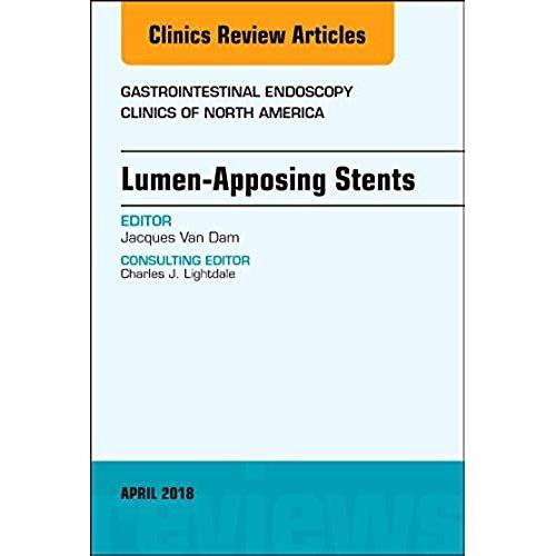 Lumen-Apposing Stents, An Issue Of Gastrointestinal Endoscopy Clinics: Volume 28-2