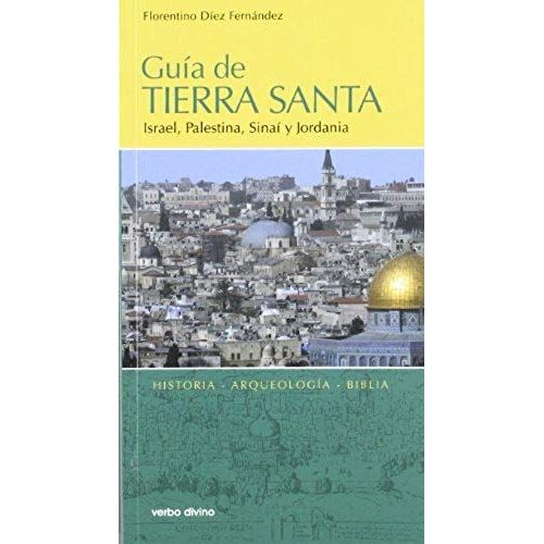 Guía De Tierra Santa : Israel, Palestina, Sinaí Y Jordania : Historia, Arqueología, Biblia
