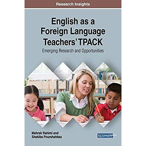 English As A Foreign Language Teachers' Tpack: Emerging Research And Opportunities (Advances In Educational Technologies And Instructional Design)