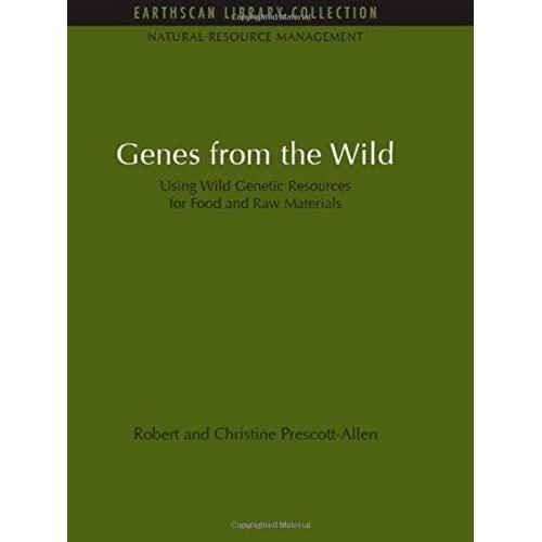 Genes From The Wild: Using Wild Genetic Resources For Food And Raw Materials: 1 (Natural Resource Management Set)