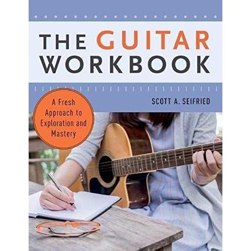 The Guitar Workbook: A Fresh Approach To Exploration And Mastery