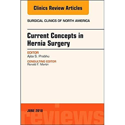 Current Concepts In Hernia Surgery, An Issue Of Surgical Clinics: Volume 98-3