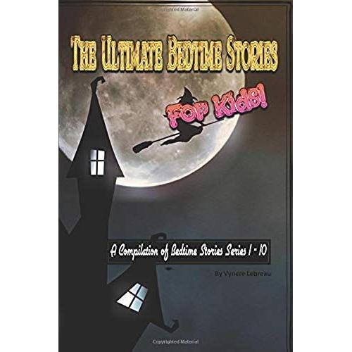 The Ultimate Bedtime Stories For Kids: Compilation Of Bedtime Stories Serires 1 - 10