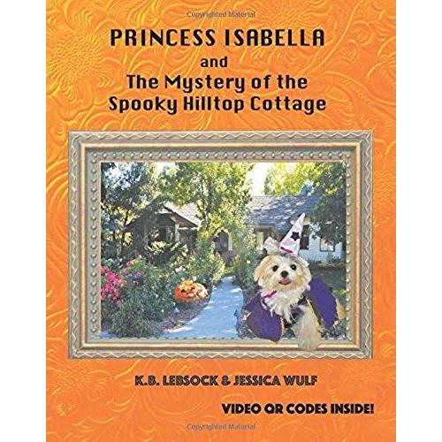 Princess Isabella And The Mystery Of The Spooky Hilltop Cottage