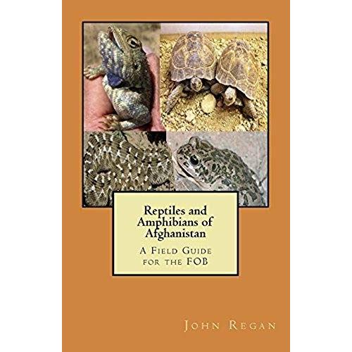 Reptiles And Amphibians Of Afghanistan: A Field Guide For The Fob