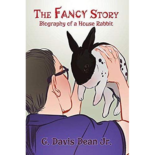 The Fancy Story: Biography Of A House Rabbit