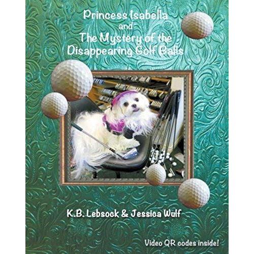 Princess Isabella And The Mystery Of The Disappearing Golf Balls