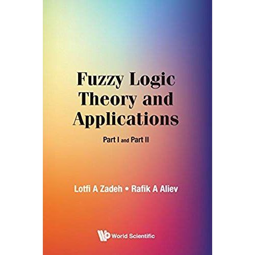 Fuzzy Logic Theory And Applications (Part I And Part Ii)