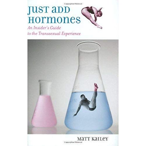 Just Add Hormones: An Insider's Guide To The Transsexual Experience